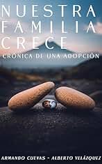 Nuestra Familia Crece: Crónica de una Adopción