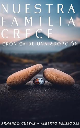 Nuestra Familia Crece: Crónica de una Adopción