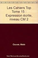 Les Cahiers Top Tome 15 : Expression écrite, niveau CM 2 2210752620 Book Cover