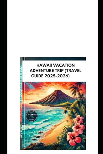 HAWAII VACATION ADVENTURE TRIP (TRAVEL GUIDE 2025-2026): Explore Local Tourist Ultimate Beaches And Best Accommodation Island Tour