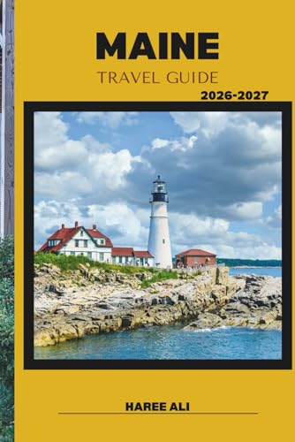 MAINE TRAVEL GUIDE 2026–2027: Experience Maine’s Outdoor Adventures, Scenic Drives, and Natural Beauty