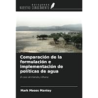 Comparaci&oacute;n de la formulaci&oacute;n e implementaci&oacute;n de pol&iacute;ticas de agua