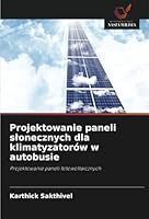 Projektowanie paneli slonecznych dla klimatyzatorów w autobusie: Projektowanie paneli fotowoltaicznych (Polish Edition) 6208816858 Book Cover