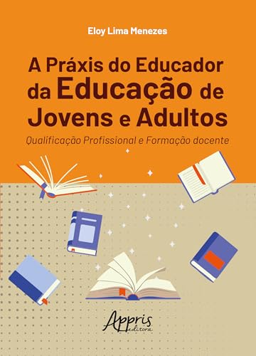 A práxis do educador da educação de jovens e adultos: Qualificação profissional e formação docente