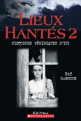 Pat HancockLieux Hant?s 2: Histoires V?ridiques d'Ici