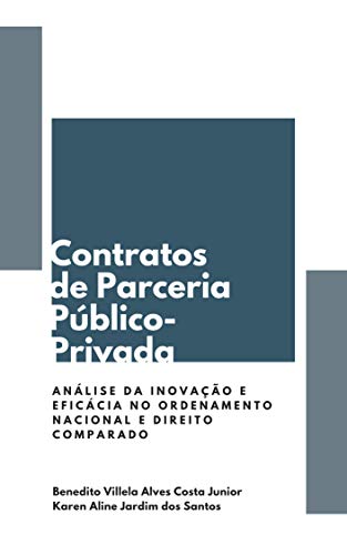 CONTRATOS DE PARCERIA PÚBLICO-PRIVADA: ANÁLISE DA INOVAÇÃO E EFICÁCIA NO ORDENAMENTO NACIONAL E DIREITO COMPARADO