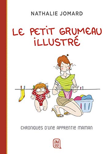 Le petit grumeau illustré, Tome 1 : Chroniques d'une apprentie maman Le petit grumeau illustré, Tome 1 : Chroniques d'une apprentie maman