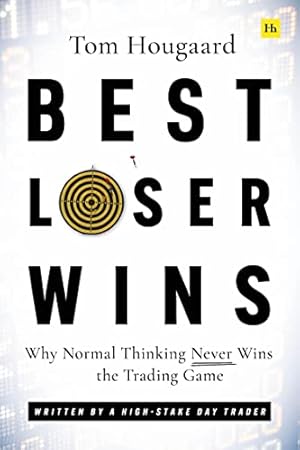Best Loser Wins: Why Normal Thinking Never Wins the Trading Game – written by a high-stake day trader
