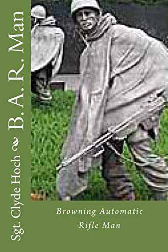 B. A. R. Man: Browning Automatic Rifle Man (Great educational and military books)