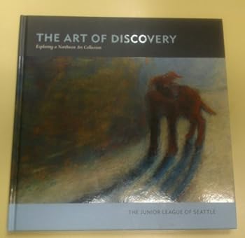 Hardcover The Art of Discovery: Exploring a Northwest Art Collection Book