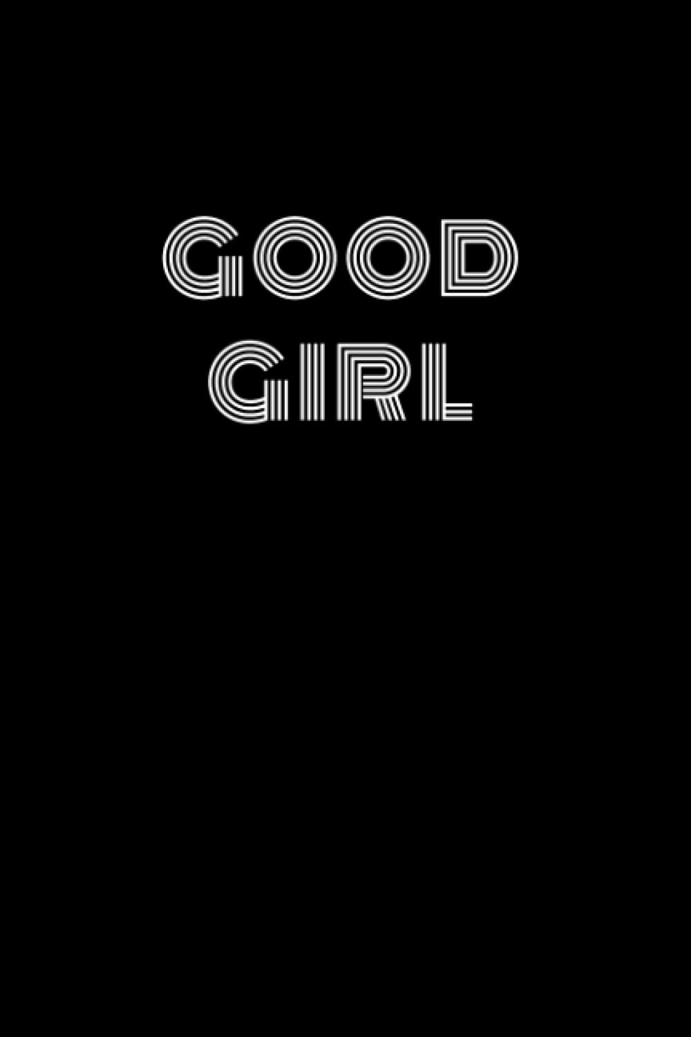 GOOD GIRL Journal & Notebook: 6x9" journal/notebook with 120 lined pages