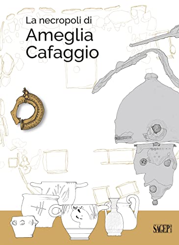 La necropoli di Ameglia Cafaggio (Sagep Archeologia Vol. 1) (Italian Edition)