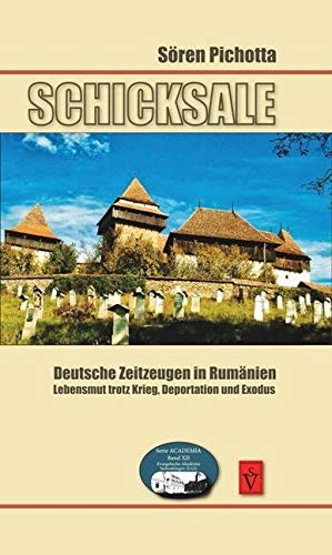 Schicksale Deutsche Zeitzeugen in Rumänien: Lebensmut trotz Krieg, Deportation und Exodus (Seria Academia: Evangelische Akademie Siebenbürgen (EAS))