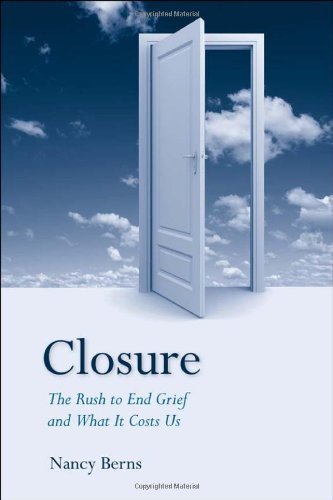 Closure: The Rush to End Grief and What it Costs Us (English Edition)