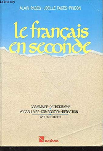 Le Français en seconde : Grammaire, orthographe, vocabulaire, composition, rédaction, avec 400 exercices