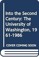 Into the Second Century: The University of Washington, 1961-1986 0295964812 Book Cover