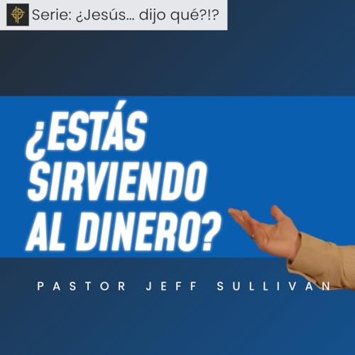 &iquest;Est&aacute;s sirviendo al dinero? - Mateo 6:19-24