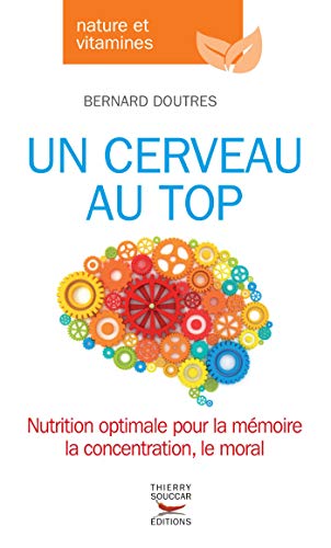 Télécharger Un cerveau au top: Nutrition optimale pour la mémoire, la concentration, le moral<br />la concentration, PDF Ebook En Ligne