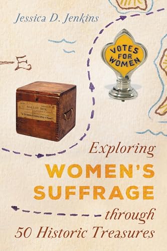 Exploring Women's Suffrage through 50 Historic Treasures (AASLH Exploring America's Historic Treasures Book 1) (Volume 1)