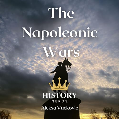 The Napoleonic Wars by History Nerds, Aleksa Vučković episode artwork