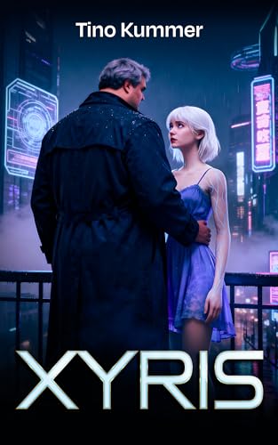 Xyris: Ein Mann. Eine Androidin. Eine Liebe gegen ein ganzes System.