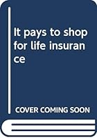 It pays to shop for life insurance B0006COG6G Book Cover
