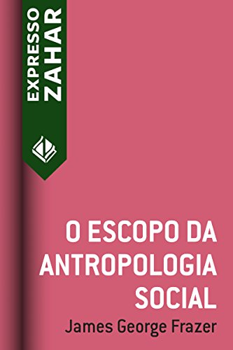 O escopo da antropologia social - Frazer, James George