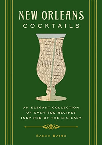 New Orleans Cocktails: An Elegant Collection of Over 100 Recipes Inspired by the Big Easy (City Cocktails)