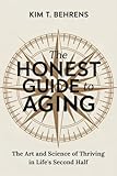  The Honest Guide to Aging: The Art and Science of Thriving in Life\'s Second Half (English Edition)