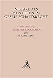 Notare als Mentoren im Gesellschaftsrecht: Festschrift für Heribert Heckschen zum 65. Geburtstag (Festschriften, Festgaben, Gedächtnisschriften) - Herausgeber: Barbara Grunewald, Oswald van de Loo, Walter G. Paefgen, Harm Peter Westermann 