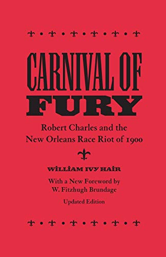 Carnival of Fury: Robert Charles and the New Orleans Race...