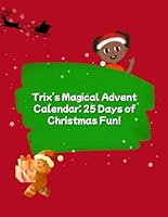 Trix’s Magical Advent Calendar: 25 Days of Christmas Fun!: Colouring, Crafts, Baking & Rhymes for Kids! B0G37YVTT6 Book Cover