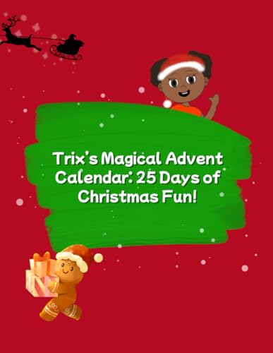 Trix’S Magical Advent Calendar: 25 Days Of Christmas Fun!: Colouring, Crafts, Baking & Rhymes For Kids!