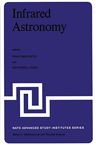 Infrared Astronomy: Proceedings of the NATO Advanced Study Institute held at Erice, Sicily, 9–20 July, 1977 (Nato Science Series C:, 38)