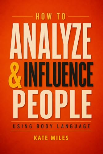 How To Analyze & Influence People Using Body Language