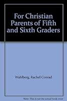 For Christian Parents of Fifth and Sixth Graders B008OO7020 Book Cover