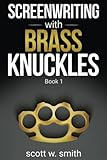 Screenwriting with Brass Knuckles: Book 1