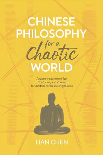 Chinese Philosophy for a Chaotic World: Ancient Wisdom from Tao, ...