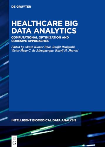 Healthcare Big Data Analytics: Computational Optimization and Cohesive Approaches (Intelligent Biomedical Data Analysis, 10)