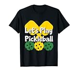 Let's. Play Pickleball Yellow Green Funny Beginner-Pro T-Shirt