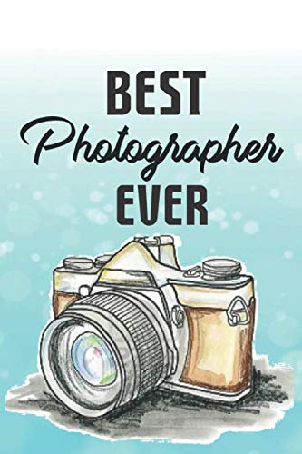 Best Photographer Ever: Log Book for Photography Sessions and Setting - Photographer Gift