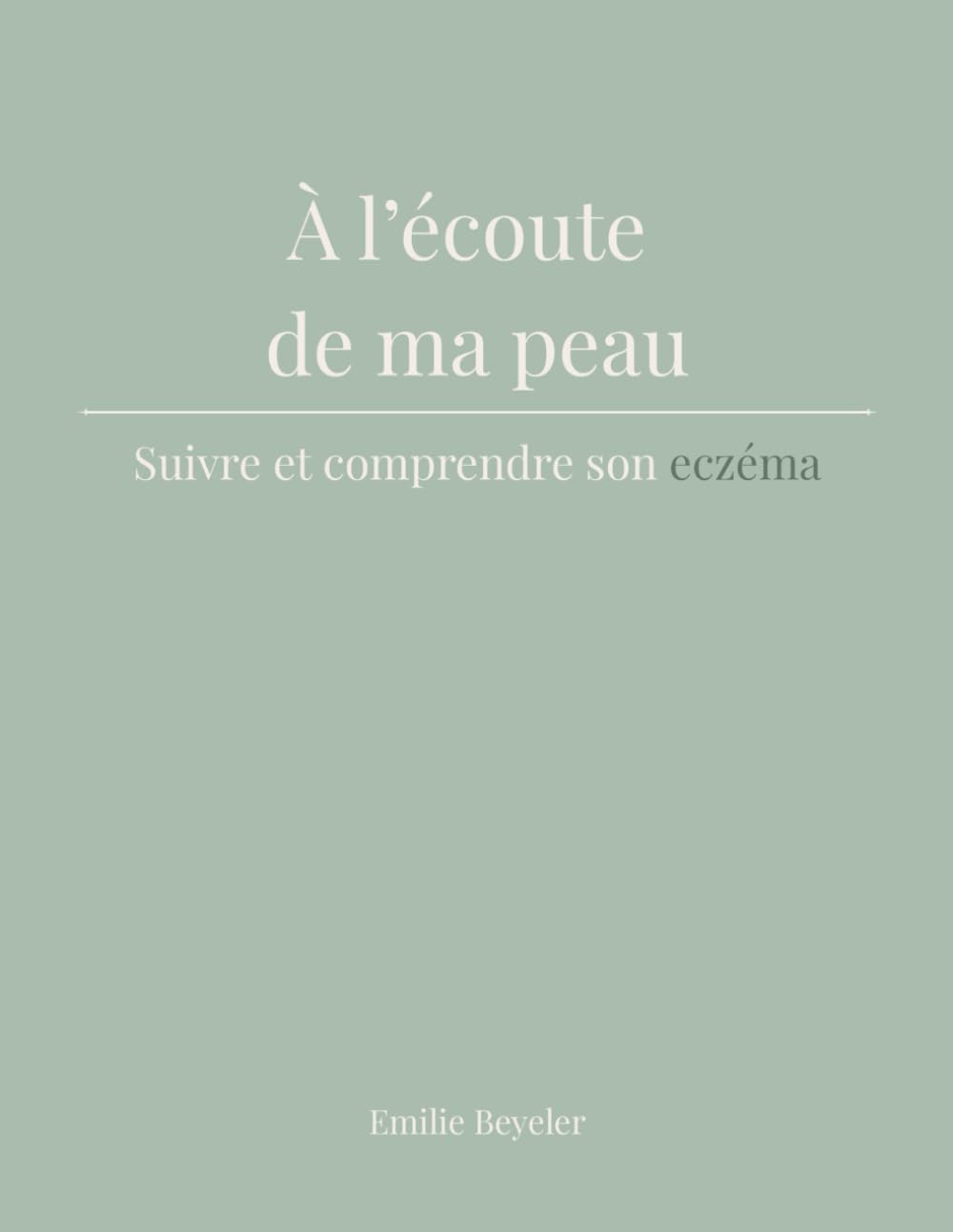 À l'écoute de ma peau: Suivre et comprendre son eczéma