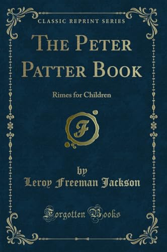 The Peter Patter Book: Rimes for Children (Classic Reprint)