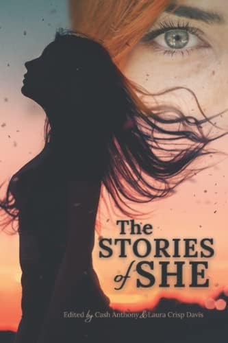 Amazon Com The Stories Of She A Contemporary Anthology Featuring Strong Female Characters Crisp Davis Laura Meyer Nancy A Vazquez Laurie Anthony Cash Stockdale Jenifer B Fitch Carrie Nicki Danielle V Katana