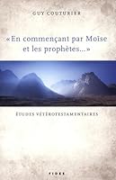 EN COMMENCANT PAR MOISE ET LES PROPHETES 2762127300 Book Cover