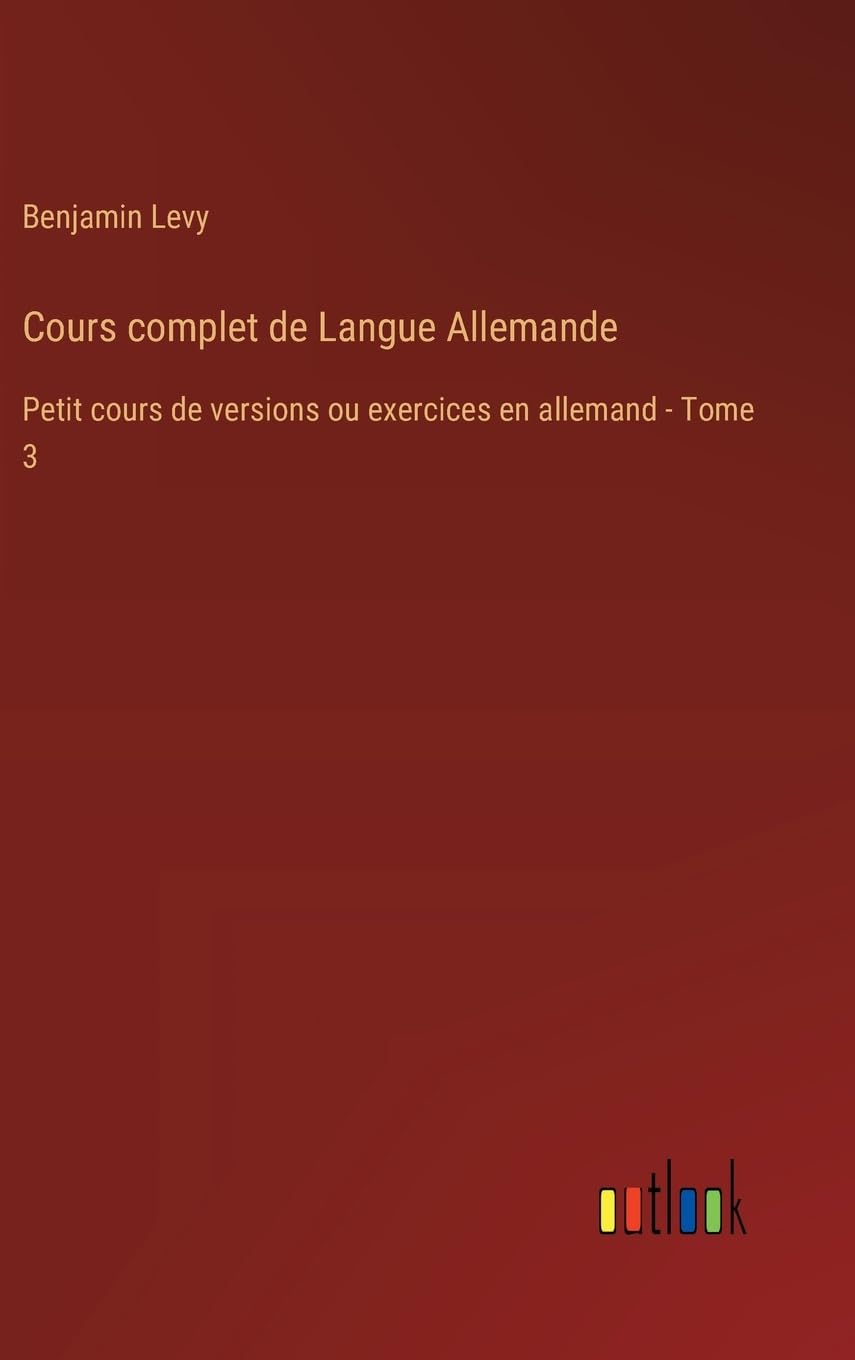 Cours complet de Langue Allemande: Petit cours de versions ou exercices en allemand - Tome 3