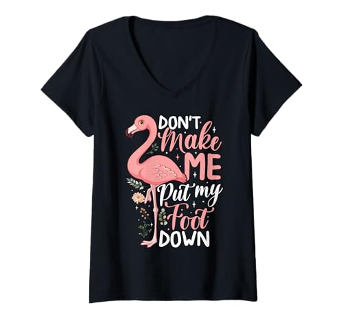Mujer Don't Make Me Put My Foot Down Funny Pink Flamingo Mujer Camiseta Cuello V