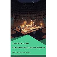 30 Occult and Supernatural masterpieces in one book