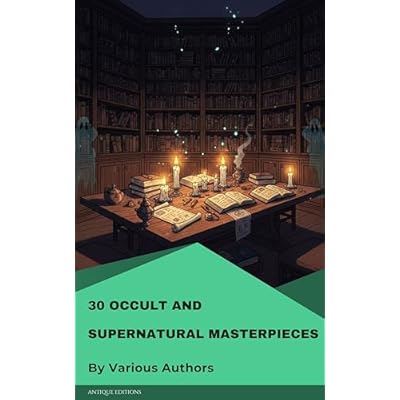 30 Occult and Supernatural masterpieces in one book