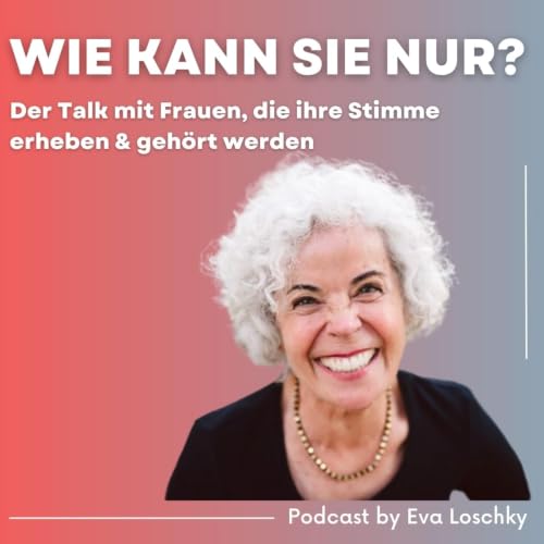 Wie kann sie nur? Der Talk mit Frauen, die ihre Stimme erheben & geh&ouml;rt werden Titelbild